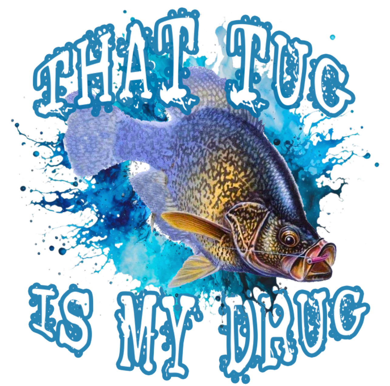 That Tug is my drug Crappie DTF Print