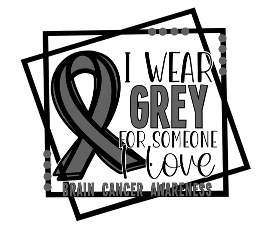 I Wear Gray For Someone I Love Brain Cancer Awareness Decal